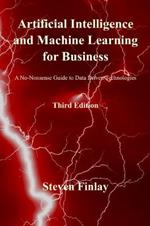 Artificial Intelligence and Machine Learning for Business: A No-Nonsense Guide to Data Driven Technologies