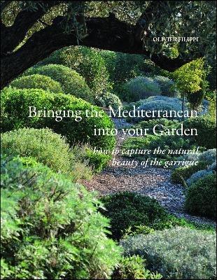 Bringing the Mediterranean into your Garden: How to Capture the Natural Beauty of the Garrigue - Olivier Filippi - cover