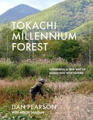 Tokachi Millennium Forest: Pioneering a New Way of Gardening with Nature - Dan Pearson,Midori Shintani - cover