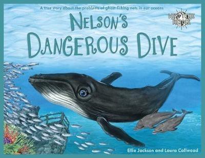 Nelson's Dangerous Dive: A true story about the problems of ghost fishing nets in our oceans - Ellie Jackson - cover