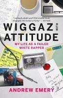 Wiggaz With Attitude: My Life as a Failed White Rapper