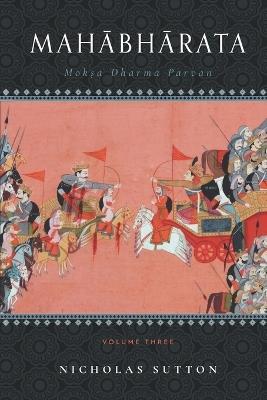 Mahabharata: Moksa-Dharma-Parvan: Volume 3 - Nicholas Sutton - cover