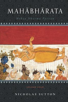 Mahabharata: Moksa-Dharma-Parvan: Volume 4 - Nicholas Sutton - cover
