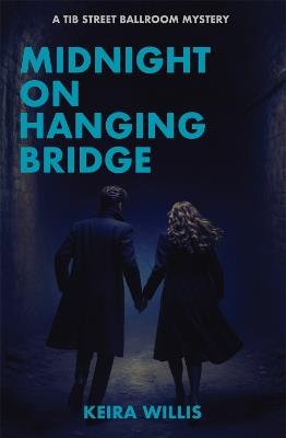 Midnight on Hanging Bridge: A Tib Street Ballroom Mystery - Keira Willis - cover