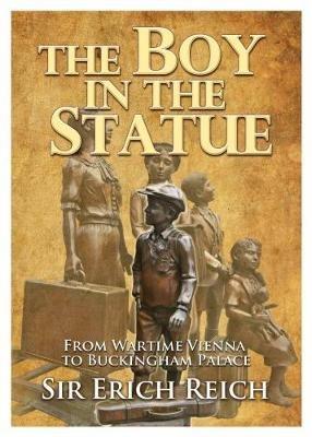 The Boy in the Statue: From Wartime Vienna to Buckingham Palace - Erich Reich - cover