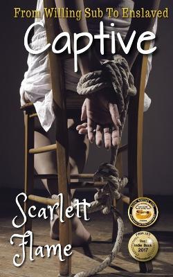 From Willing Sub To Enslaved Captive - Scarlett Flame - cover