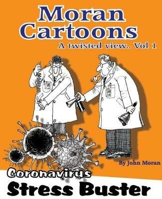 Moran Cartoons, A twisted view Vol.1: Coronavirus Stress Buster - John Moran - cover