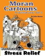 Moran Cartoons, A Twisted View Vol.2: Coronavirus Stress Relief