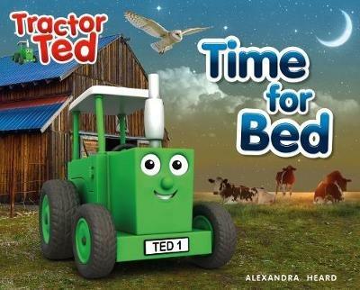 Time for Bed: Tractor Ted - a calming bedtime story as Tractor Ted helps to put everyone to bed on the farm - Alexandra Heard - cover