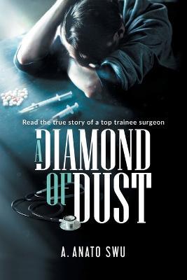 A Diamond of Dust: The true story of a top trainee surgeon - Anato Swu - cover