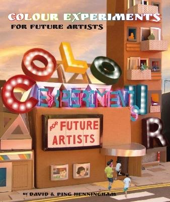 Colour Experiments for Future Artists - David Henningham,Ping Henningham - cover
