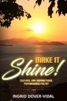 Make It Shine!: Cultural and Inspirational Performance Poetry - Ingrid Dover-Vidal - cover