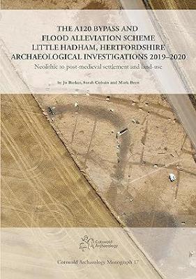 The A120 Bypass and Flood Alleviation Scheme Little Hadham, Hertfordshire Archaeological Investigations 2019–2020: Neolithic to post-medieval settlement and land-use - Jo Barker,Sarah Cobain,Mark Brett - cover