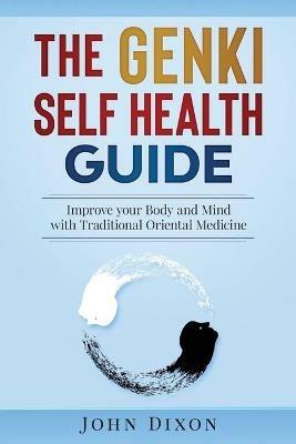 The Genki Self Health Guide: Improve your Body and Mind with Traditional Oriental Medicine - John Dixon - cover