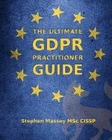 The Ultimate GDPR Practitioner Guide: Demystifying Privacy & Data Protection - Stephen Massey - cover