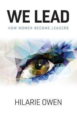 We Lead: How women become leaders - Hilarie Owen - cover