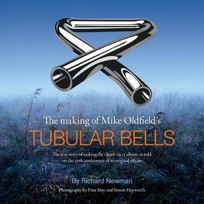 The The making of Mike Oldfield's Tubular Bells: The true story of making the classic 1973 album, as told on the 20th anniversary of its original release - Richard Newman - cover