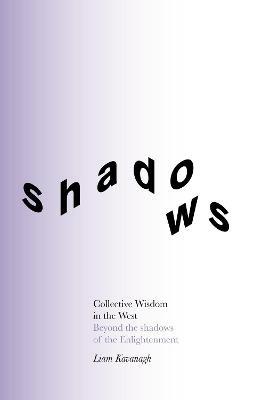 Collective Wisdom in the West: Beyond the shadows of the Enlightenment - Liam Kavanagh - cover