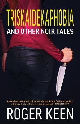 Triskaidekaphobia and Other Noir Tales: Unsettling Stories of Dark Psychology, Amorous Transgression and Wry Humour - Roger Keen - cover