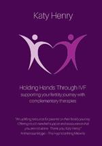 Holding Hands Through IVF; supporting your fertility journey with complementary therapies