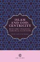 Islam and God-Centricity: Reassessing Fundamental Theological Assumptions - Arif Abdul Hussain - cover
