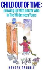 Child Out of Time: Growing Up with Doctor Who in the Wilderness Years