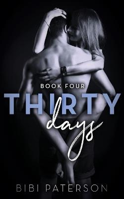 Thirty Days: Book Four - Bibi Paterson - cover