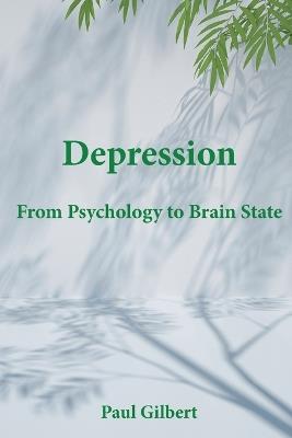 Depression: From Psychology to Brain State - Paul Gilbert - cover