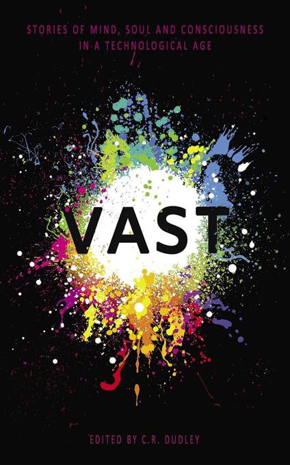 Vast: Stories of Mind, Soul and Consciousness in a Technological Age - cover