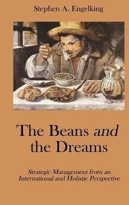 The Beans and the Dreams: Strategic Management from an International and Holistic Perspective - Stephen a Engelkking - cover