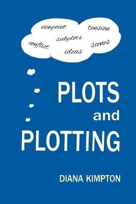 Plots and Plotting: How to create stories that work - Diana Kimpton - cover