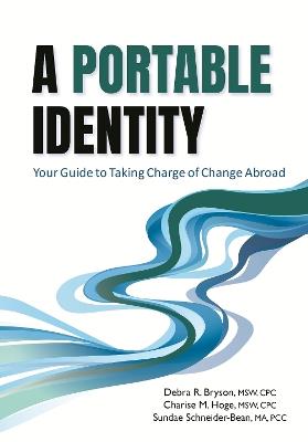 A Portable Identity: Your Guide to Taking Charge of Change Abroad - Debra R. Bryson - cover