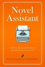 Novel Assistant: A fill in the blank book for pre-planning your novel.