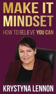 Make it Mindset: How To Believe You Can - Krystyna Lennon - cover