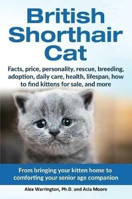 British Shorthair Cat: From bringing your kitten home to comforting your senior age beloved companion - Alex Warrington,Asia Moore - cover