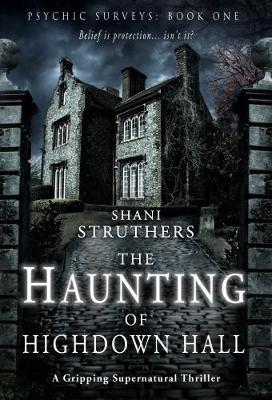 Psychic Surveys Book One: The Haunting of Highdown Hall - Shani Struthers - cover