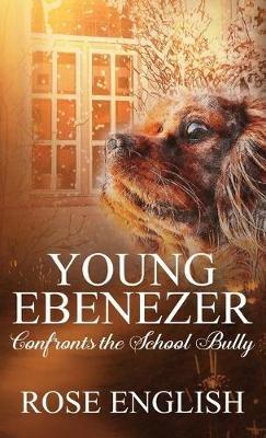 Young Ebenezer: Confronts the School Bully - Rose English - cover