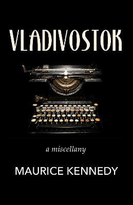 Vladivostok: a miscellany - Maurice Kennedy - cover