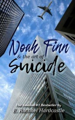 Noah Finn & the Art of Suicide - E. Rachael Hardcastle - cover