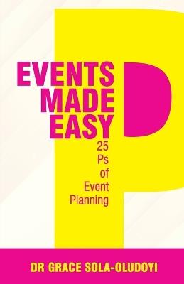 Events Made Easy: 25 Ps of Event Planning - Grace Sola-Oludoyi - cover