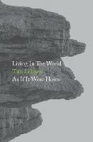 Living In The World As If It Were Home - Tim Lilburn - cover