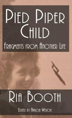 Pied Piper Child: Fragments From Another Life - Ria Booth - cover