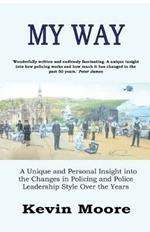 My Way: A Unique and Personal Insight into the Changes in Policing and Police Leadership Style Over the Years