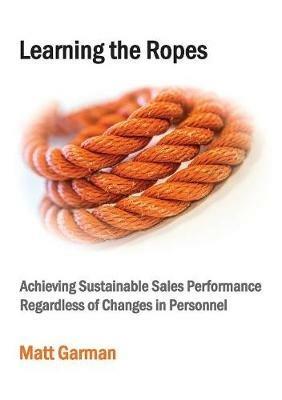 Learning the Ropes: Achieving Sustainable Sales Performance Regardless of Changes in Personnel - Matt Garman - cover