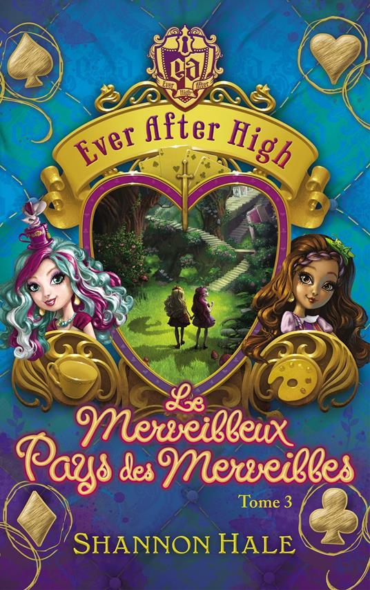 Ever After High 3 - Le merveilleux Pays des Merveilles - Shannon Hale - ebook