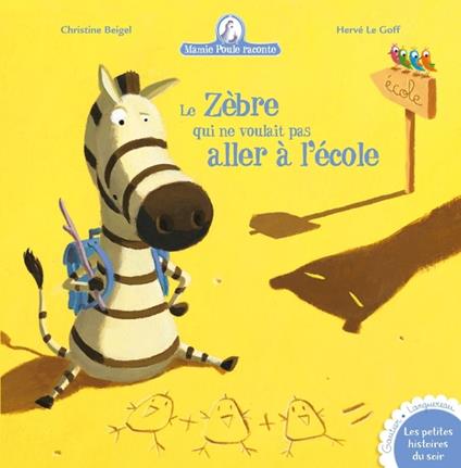 Le Zèbre qui ne voulait pas aller à l'école - Christine Beigel,Herve Le Goff - ebook
