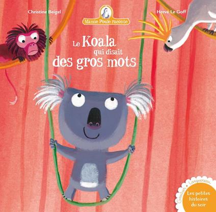 Mamie Poule raconte : Le Koala qui disait des gros mots - Christine Beigel - ebook
