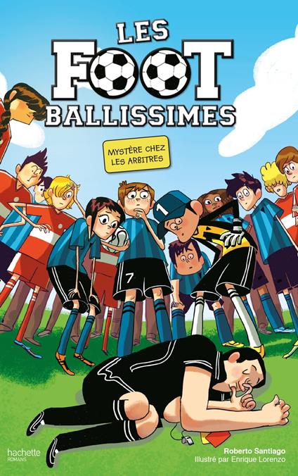 Les Footballissimes - Tome 1 - Mystère chez les arbitres - Roberto Santiago,Enrique Lorenzo - ebook
