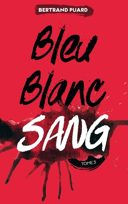 La trilogie Bleu Blanc Sang - Tome 3 - Sang - Bertrand Puard - ebook