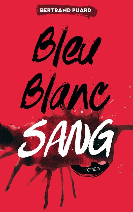 La trilogie Bleu Blanc Sang - Tome 3 - Sang - Bertrand Puard - ebook